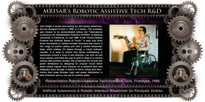 MRISAR’s circa 1998 Rehabilitation Robotics; Artificial Autonomics & Robotic Interface, For Paralysis Victims Designed & built in 1998, in 2 weeks. It is a "Facial Feature Controlled Robotic Device".