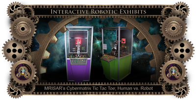 MRISAR's Exhibit Fabrication ​Images for
Cybermatrix; Tic Tac Toe, Robotic Exhibit!