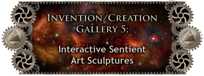 MRISAR's Invention & Creation Gallery 5;   Interactive Sentient Sculptures