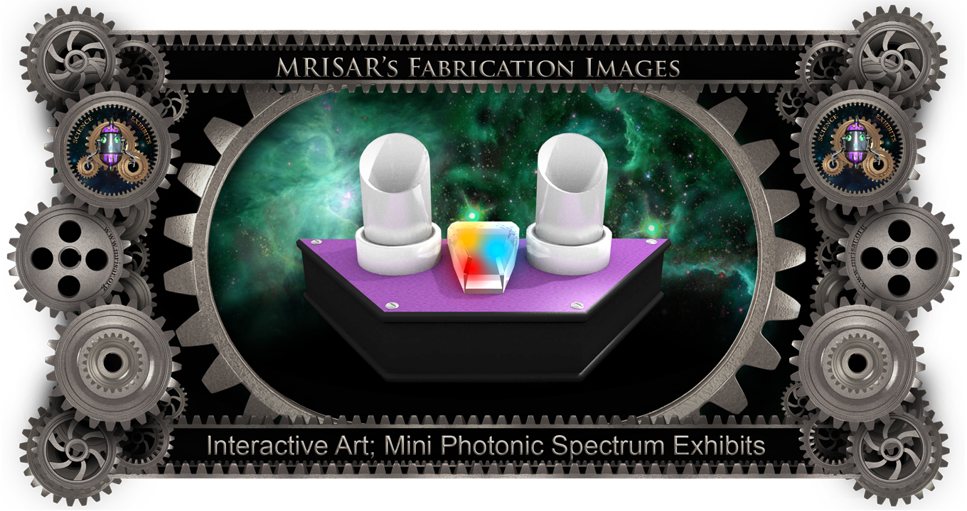 MRISAR's Exhibit Fabrication ​Images for our
Interactive Art; Mini Photonic Spectrum Exhibits!