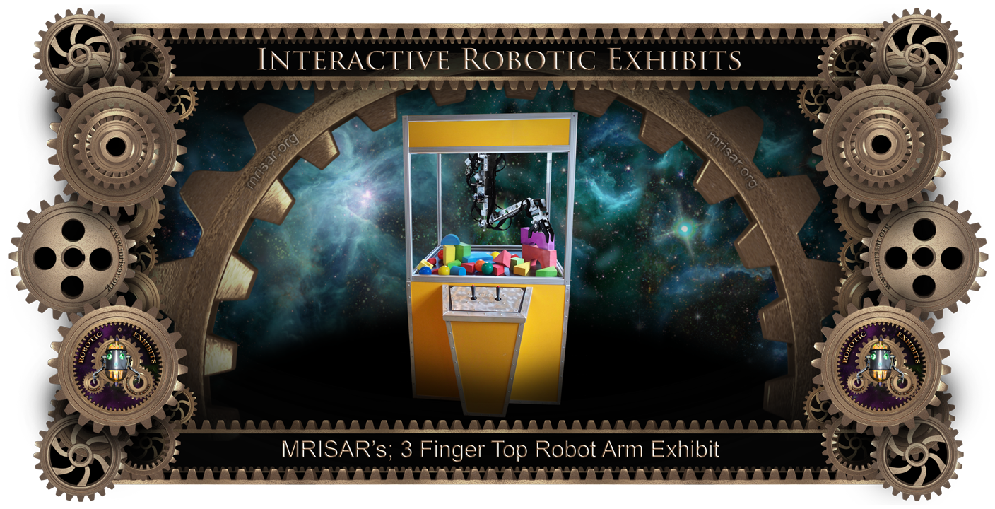 Robotic Exhibit; MRISAR's 3 Finger Robot Arm Top Mounted Exhibit