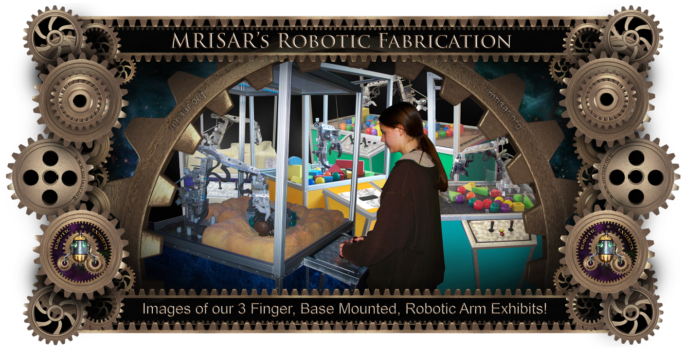 Robotic Exhibit; MRISAR's Exhibit Fabrication ​Images for the 3 Finger Base Mounted Robotic Arm Exhibits!