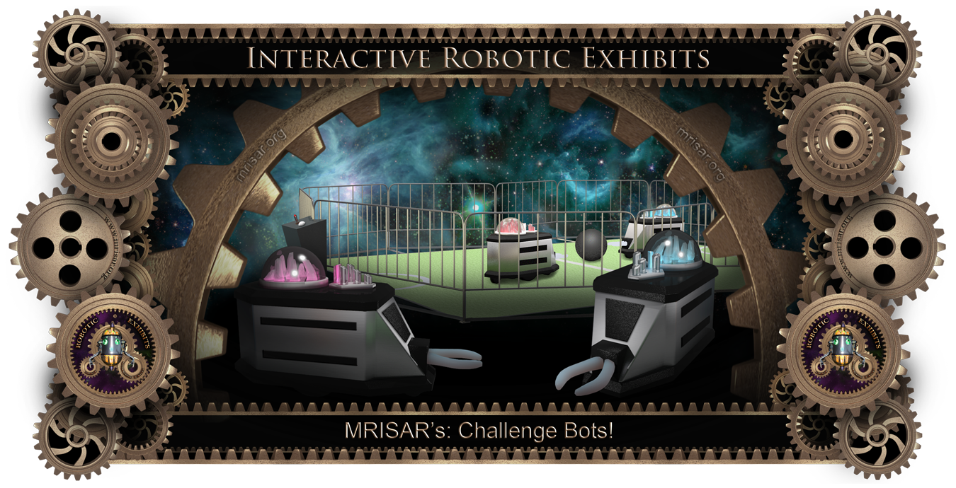 Robotic Exhibit; MRISAR's Challenge Bots Exhibit! Robot vs. Robot!
