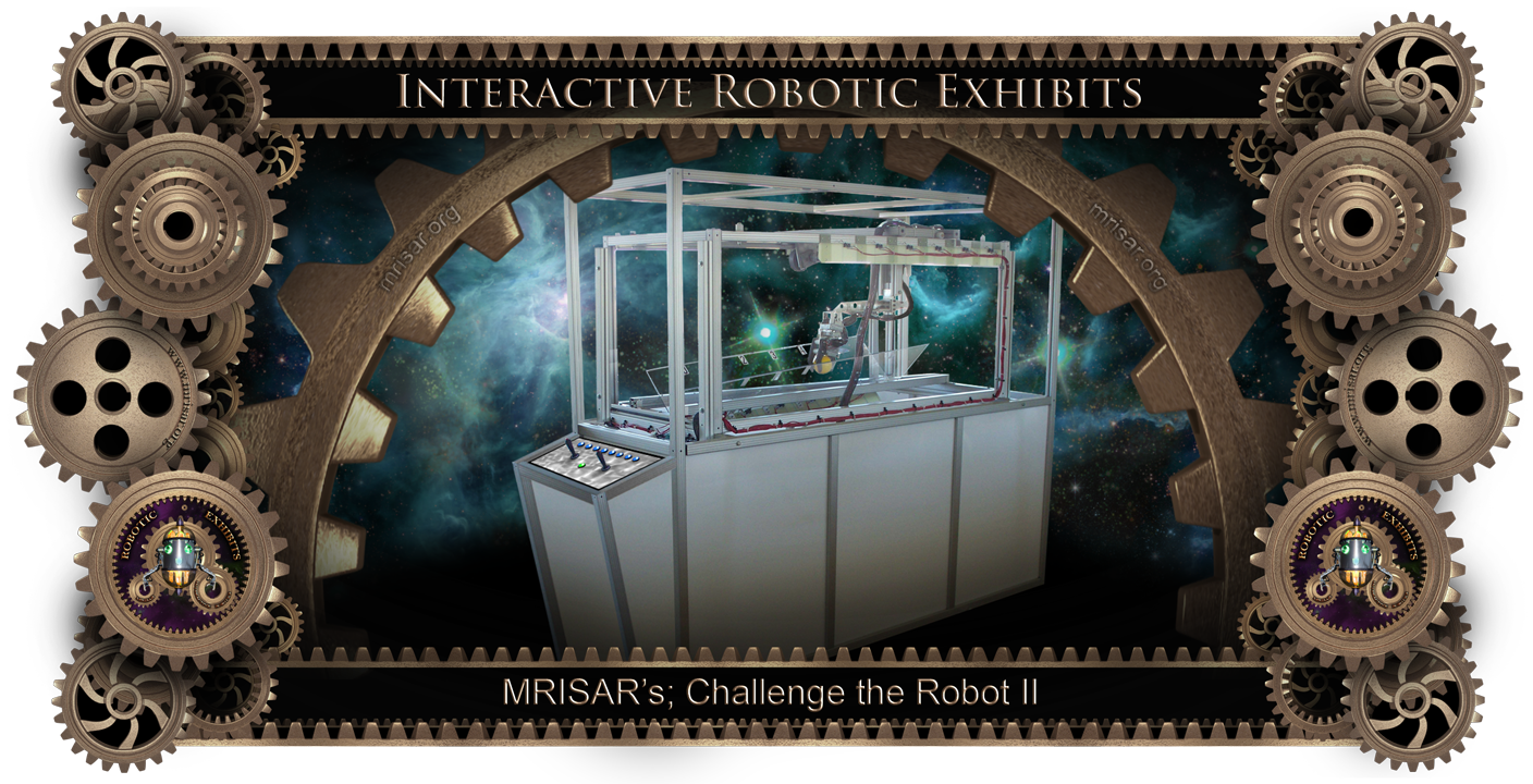 Robotic Exhibit; MRISAR's Challenge The Robot II Exhibit! Human vs. Robot! Challenge your skills against a Robot! A Rail Robotics exhibit!