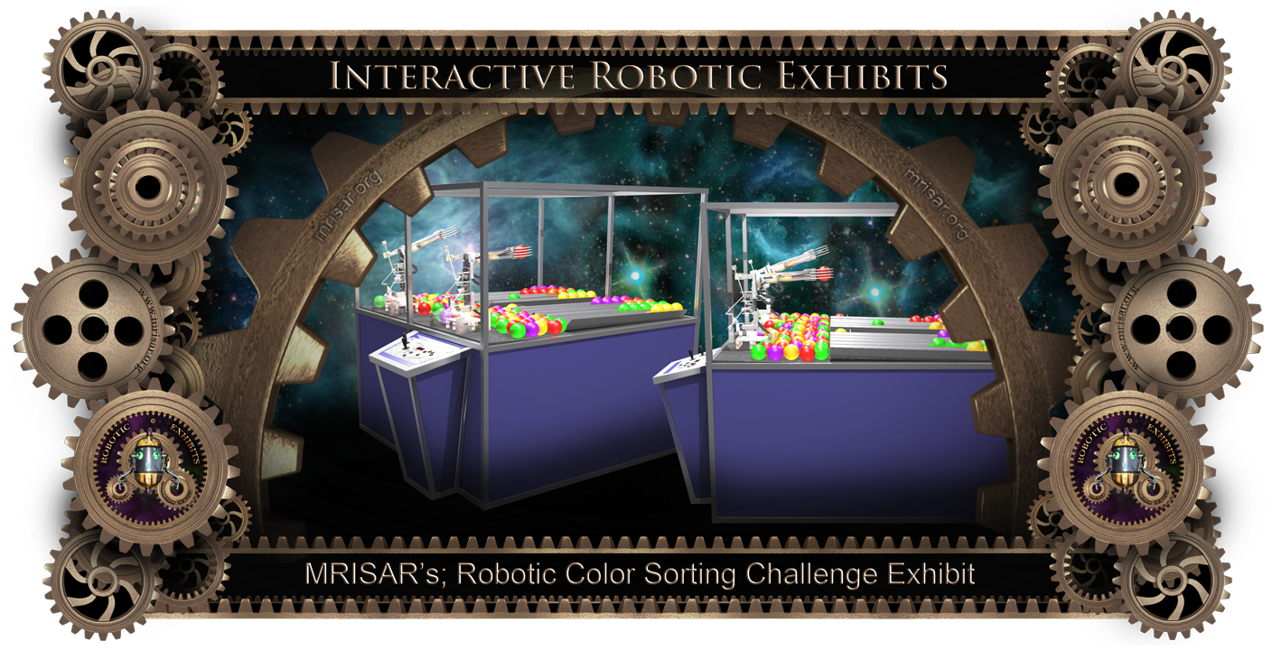 Robotic Color Sorting Challenge Exhibit Human vs. Robot! by MRISAR.  It can see colors.  This exhibit relates to STEM education. This exhibit has two robotic arms. One is operated by a robotic brain and the other is operated by a human user. The challenge is to see who is faster. The task is to sort colored balls into their areas during a timed interval. The exhibit keeps track of the time via a display counter. When the time is up who will have sorted more balls, the human or the robot?  What the Robot does;   Press the start button and the balls in the main activity area are agitated. As they work their way to the activity side ball retrieval collection point, the robot arm moves its hand over a ball and the color sensor located in the hand looks at it to determine the color. It then grasps the ball and moves it to the correct collection area for that specific color. As the remaining balls are agitated and move forward, the rest of the balls are sorted by the robot arm. When all of the balls are sorted into each correct color area path the robot arm resets to full up and back position and the entire sorted section of the activity automatically tips up and rolls the balls back to the unsorted activity area while agitating them into random placement for the next turn. 