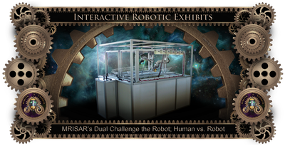 MRISAR's Exhibit Fabrication ​Images for the
Dual Challenge the Robot Exhibit; Human vs. Robot!