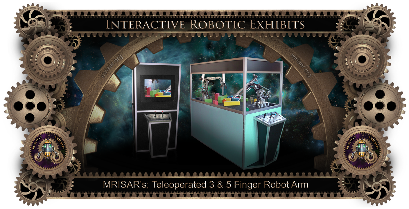 Robotic Exhibit; MRISAR's Teleoperated Dual 3 or 5 Finger Robot Arm