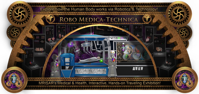 Medical Interactive Exhibition. MRISAR's Interactive Traveling Exhibition;  "Robo Medica-Technica"​. Explore how the body works via interactive technologies.