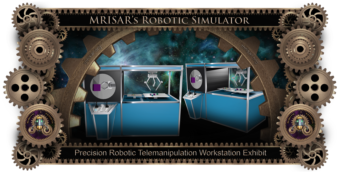Simulator Precision Robotics. MRISAR's Simulator Precision Robotic Telemanipulation Workstation​. This exhibit relates to STEM education.